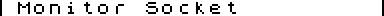 Monitor Socket